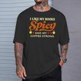 I Like My Books Spicy And My Coffee Strong Reading T-Shirt Gifts for Him I Like My Books Spicy And My Coffee Strong Reading T-Shirt Gifts for Him