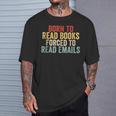 Born To Read Books Forced To Read Emails Reading T-Shirt Gifts for Him Born To Read Books Forced To Read Emails Reading T-Shirt Gifts for Him