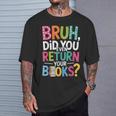 Bruh Did You Even Return Your Books For Students T-Shirt Gifts for Him