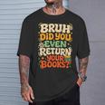 Bruh Return Your Books Library Teacher Students T-Shirt Gifts for Him Bruh Return Your Books Library Teacher Students T-Shirt Gifts for Him