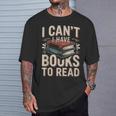 I Can't I Have Books To Read Reading T-Shirt Gifts for Him