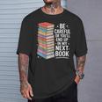 Be Careful Or You'Re In My Next Book For Authors T-Shirt Gifts for Him Be Careful Or You'Re In My Next Book For Authors T-Shirt Gifts for Him