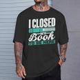 I Closed My Book To Be Here Read Readers Reader Reading T-Shirt Gifts for Him I Closed My Book To Be Here Read Readers Reader Reading T-Shirt Gifts for Him