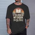 I Closed My Book To Be Here Reading T-Shirt Gifts for Him