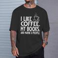 I Like Coffee My Books And Maybe 3 People Bookworm T-Shirt Gifts for Him