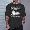 A Day Without Coffee & Books Is Like Just Kidding T-Shirt Gifts for Him A Day Without Coffee & Books Is Like Just Kidding T-Shirt Gifts for Him