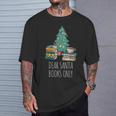 Dear Santa Books Only Bookworm Reading Library Kids Book T-Shirt Gifts for Him Dear Santa Books Only Bookworm Reading Library Kids Book T-Shirt Gifts for Him