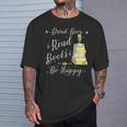 Drink Beer Read Books Be Happy Book For Readers T-Shirt Gifts for Him