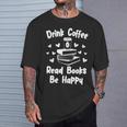 Drink Coffee Read Books Be Happy Shirt Coffee Lover T-Shirt Gifts for Him Drink Coffee Read Books Be Happy Shirt Coffee Lover T-Shirt Gifts for Him