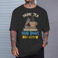Drink Tea Read Books Be Happy Tea Drinker Book Lovers T-Shirt Gifts for Him