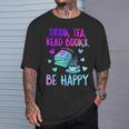 Drink Tea Read Books Be Happy Tea Lover Bookworm Librarian T-Shirt Gifts for Him