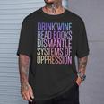 Drink Wine Read Books Dismantle Systems Of Oppression T-Shirt Gifts for Him