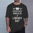 Everyday Should Be a Library Day Book Lover T-Shirt Gifts for Him