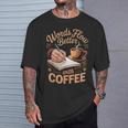Words Flow Better Caffeine Coffee Drinker Book Writer T-Shirt Gifts for Him