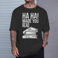 Ha Ha Made You Read Teacher Reading Book Lover T-Shirt Gifts for Him Ha Ha Made You Read Teacher Reading Book Lover T-Shirt Gifts for Him