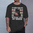 I'm Done Peopling Where Are My Books Bookworm Lover Teachers T-Shirt Gifts for Him I'm Done Peopling Where Are My Books Bookworm Lover Teachers T-Shirt Gifts for Him