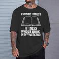 I’m Into Fitness Whole Book In My Weekend Reading T-Shirt Gifts for Him