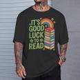 Its Good Luck To Read Rainbow Reading Books T-Shirt Gifts for Him Its Good Luck To Read Rainbow Reading Books T-Shirt Gifts for Him