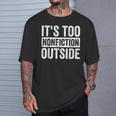 Its Too Nonfiction Outside Book Lovers Reading Joke T-Shirt Gifts for Him