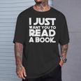 I JUST WANT YOU TO READ A BOOK T-Shirt Gifts for Him