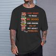 I Just Want To Read My Books Ignore All Of My Adult Problems T-Shirt Gifts for Him I Just Want To Read My Books Ignore All Of My Adult Problems T-Shirt Gifts for Him