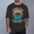 Be Kind To Me Or End Up In My Novel Writing Book T-Shirt Gifts for Him Be Kind To Me Or End Up In My Novel Writing Book T-Shirt Gifts for Him