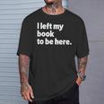 I Left My Book To Be Here T-Shirt Gifts for Him