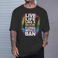 LGBTQ Quote Live Life Like A Banned Rainbow Book T-Shirt Gifts for Him LGBTQ Quote Live Life Like A Banned Rainbow Book T-Shirt Gifts for Him