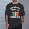 Life Is Better When I'm Coloring Adult Coloring Book T-Shirt T-Shirt Gifts for Him