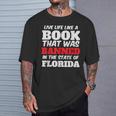 Live Life Like A Book Banned In The State Of Florida T-Shirt Gifts for Him Live Life Like A Book Banned In The State Of Florida T-Shirt Gifts for Him