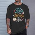 Living The Library Life Lover Sayings Books Librarian T-Shirt Gifts for Him