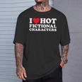 I Love Hot Fictional Characters Book Movie Game Fandom T-Shirt Gifts for Him