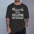 Married But Still Collecting Book Boyfriends Avid Reader T-Shirt Gifts for Him