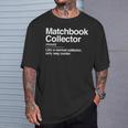 Matchbook Collector Definition Noun Hobby Humor T-Shirt Gifts for Him Matchbook Collector Definition Noun Hobby Humor T-Shirt Gifts for Him