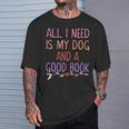 All I Need Is My Dog And A Good Book Girls Book Reader T-Shirt Gifts for Him