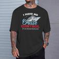 I Have No Cruise Control They Book Themselves T-Shirt Gifts for Him