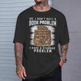 No I Don't Have A Book Problem I Have A Storage Problem T-Shirt Gifts for Him No I Don't Have A Book Problem I Have A Storage Problem T-Shirt Gifts for Him