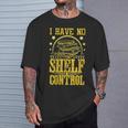 I Have No Shelf Control With Book Lover w Reading w Bookworm T-Shirt Gifts for Him