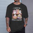 I Have No Shelf Control Ghost Reading Books Pun T-Shirt Gifts for Him I Have No Shelf Control Ghost Reading Books Pun T-Shirt Gifts for Him