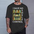 I Have No Shelf Control Librarian Bookshelf Reading T-Shirt Gifts for Him I Have No Shelf Control Librarian Bookshelf Reading T-Shirt Gifts for Him