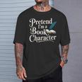 Pretend I'm A Book Character T-Shirt Gifts for Him