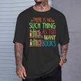 There Is No Such Thing As Too Many Books Lover T-Shirt Gifts for Him There Is No Such Thing As Too Many Books Lover T-Shirt Gifts for Him