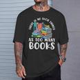 There Is No Such Things As Too Many Books Book Reading T-Shirt Gifts for Him