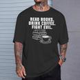 Read Books Drink Coffee Fight Evil Bookworm Reading T-Shirt Gifts for Him Read Books Drink Coffee Fight Evil Bookworm Reading T-Shirt Gifts for Him