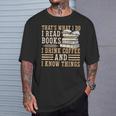 I Read Books I Drink Coffee And I Know Things T-Shirt Gifts for Him