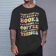 I Read Books And i Know Things Funny Coffee Reading Groovy T-Shirt Gifts for Him