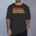 Read Books Lift Weights Fight Fascists Reading Humor T-Shirt Gifts for Him