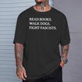 Read Books Walk Dogs Fight Fascists Reading Book Lover Dog T-Shirt Gifts for Him Read Books Walk Dogs Fight Fascists Reading Book Lover Dog T-Shirt Gifts for Him