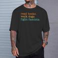 Read Books Walk Dogs Fight Fascists T-Shirt Gifts for Him Read Books Walk Dogs Fight Fascists T-Shirt Gifts for Him