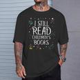 I Still Read Childrens Books For Kindergarten Teacher T-Shirt Gifts for Him I Still Read Childrens Books For Kindergarten Teacher T-Shirt Gifts for Him